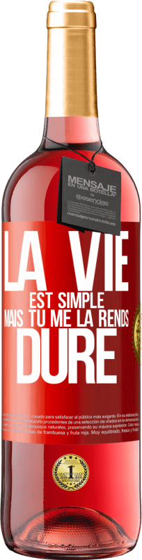 29,95 € | Vin rosé Édition ROSÉ La vie est simple mais tu me la rends dure Étiquette Rouge. Étiquette personnalisable Vin jeune Récolte 2024 Tempranillo