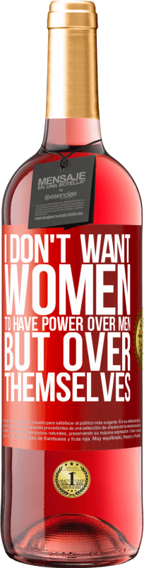 29,95 € | Rosé Wine ROSÉ Edition I don't want women to have power over men, but over themselves Red Label. Customizable label Young wine Harvest 2023 Tempranillo