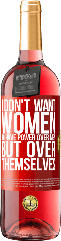 29,95 € | Rosé Wine ROSÉ Edition I don't want women to have power over men, but over themselves Red Label. Customizable label Young wine Harvest 2024 Tempranillo