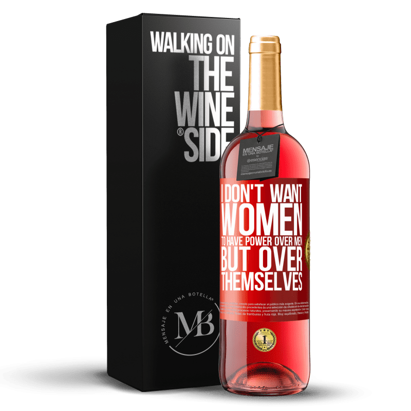29,95 € Free Shipping | Rosé Wine ROSÉ Edition I don't want women to have power over men, but over themselves Red Label. Customizable label Young wine Harvest 2021 Tempranillo