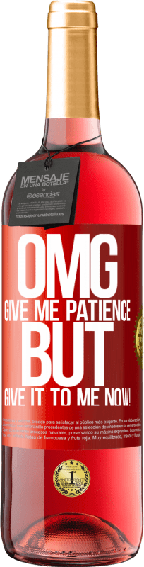 «my God, give me patience ... But give it to me NOW!» ROSÉ Edition