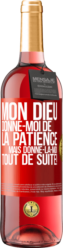 29,95 € Envoi gratuit | Vin rosé Édition ROSÉ Mon Dieu, donne-moi de la patience. Mais donne-la-moi TOUT DE SUITE! Étiquette Rouge. Étiquette personnalisable Vin jeune Récolte 2025 Tempranillo