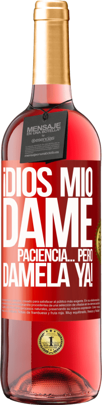 29,95 € Envío gratis | Vino Rosado Edición ROSÉ ¡Dios mío dame paciencia...Pero dámela YA! Etiqueta Roja. Etiqueta personalizable Vino joven Cosecha 2025 Tempranillo