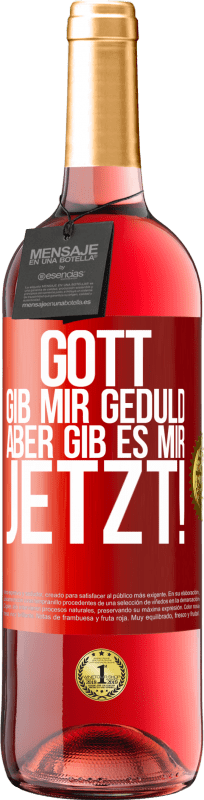 29,95 € Kostenloser Versand | Roséwein ROSÉ Ausgabe Gott, gib mir Geduld. Aber gib es mir JETZT! Rote Markierung. Anpassbares Etikett Junger Wein Ernte 2025 Tempranillo