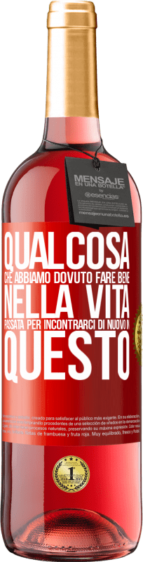 29,95 € Spedizione Gratuita | Vino rosato Edizione ROSÉ Qualcosa che dovevamo fare bene nella prossima vita per incontrarci di nuovo in questo Etichetta Rossa. Etichetta personalizzabile Vino giovane Raccogliere 2025 Tempranillo