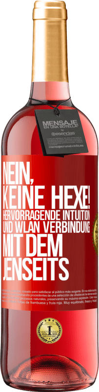 29,95 € | Roséwein ROSÉ Ausgabe Nein, keine Hexe! Hervorragende Intuition und WLAN Verbindung mit dem Jenseits Rote Markierung. Anpassbares Etikett Junger Wein Ernte 2024 Tempranillo