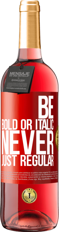 «Be bold or italic, never just regular» Издание ROSÉ