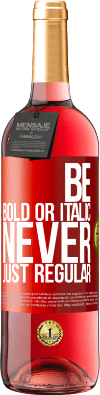 29,95 € | Розовое вино Издание ROSÉ Be bold or italic, never just regular Красная метка. Настраиваемая этикетка Молодое вино Урожай 2024 Tempranillo