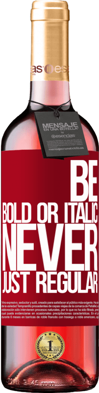 «Be bold or italic, never just regular» Édition ROSÉ
