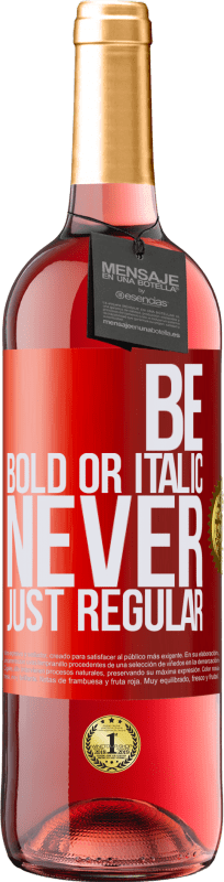 «Be bold or italic, never just regular» ROSÉ Ausgabe