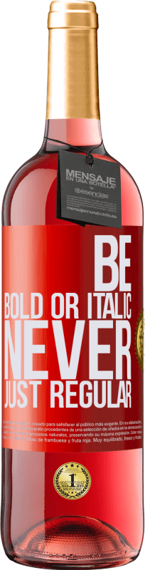 29,95 € | Roséwein ROSÉ Ausgabe Be bold or italic, never just regular Rote Markierung. Anpassbares Etikett Junger Wein Ernte 2024 Tempranillo