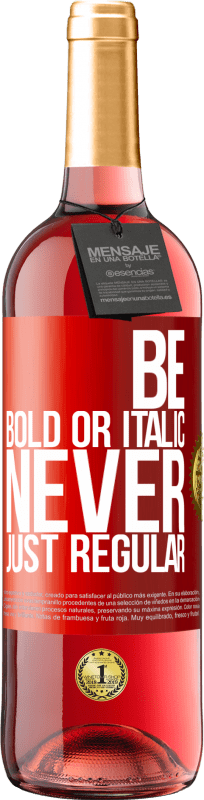 29,95 € Spedizione Gratuita | Vino rosato Edizione ROSÉ Be bold or italic, never just regular Etichetta Rossa. Etichetta personalizzabile Vino giovane Raccogliere 2025 Tempranillo