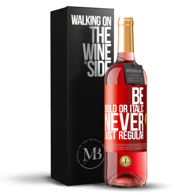 «Be bold or italic, never just regular» Edição ROSÉ