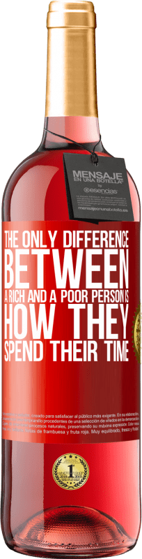 «Единственная разница между богатым и бедным человеком заключается в том, как они проводят свое время» Издание ROSÉ