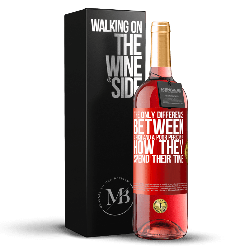 29,95 € Бесплатная доставка | Розовое вино Издание ROSÉ Единственная разница между богатым и бедным человеком заключается в том, как они проводят свое время Красная метка. Настраиваемая этикетка Молодое вино Урожай 2023 Tempranillo
