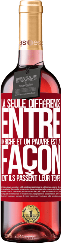 29,95 € Envoi gratuit | Vin rosé Édition ROSÉ La seule différence entre un riche et un pauvre est la façon dont ils passent leur temps Étiquette Rouge. Étiquette personnalisable Vin jeune Récolte 2025 Tempranillo