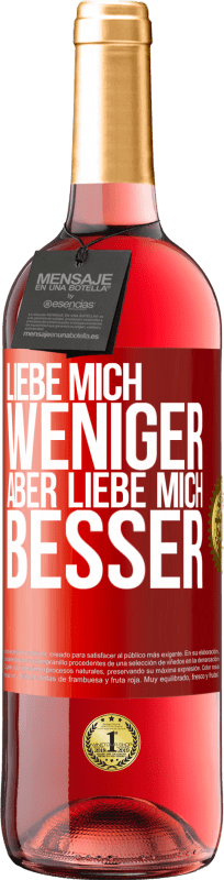 Kostenloser Versand | Roséwein ROSÉ Ausgabe Liebe mich weniger aber liebe mich besser Rote Markierung. Anpassbares Etikett Junger Wein Ernte 2023 Tempranillo