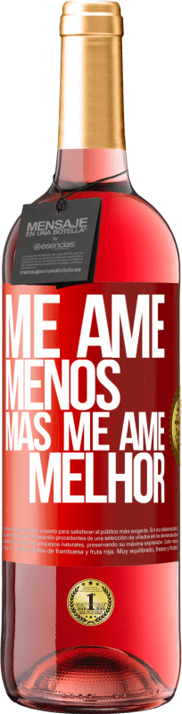 «Me ame menos, mas me ame melhor» Edição ROSÉ