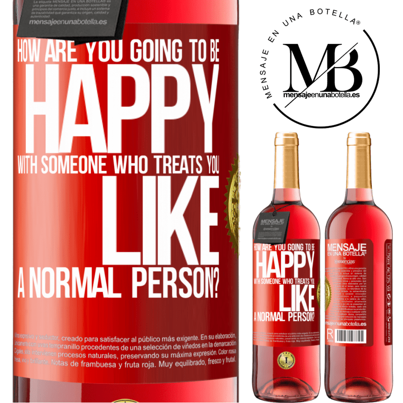 29,95 € Free Shipping | Rosé Wine ROSÉ Edition how are you going to be happy with someone who treats you like a normal person? Red Label. Customizable label Young wine Harvest 2022 Tempranillo