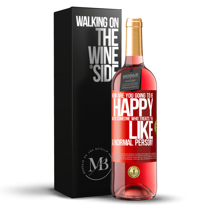 29,95 € Free Shipping | Rosé Wine ROSÉ Edition how are you going to be happy with someone who treats you like a normal person? Red Label. Customizable label Young wine Harvest 2023 Tempranillo