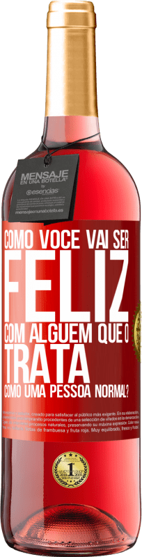 29,95 € | Vinho rosé Edição ROSÉ como você vai ser feliz com alguém que o trata como uma pessoa normal? Etiqueta Vermelha. Etiqueta personalizável Vinho jovem Colheita 2025 Tempranillo