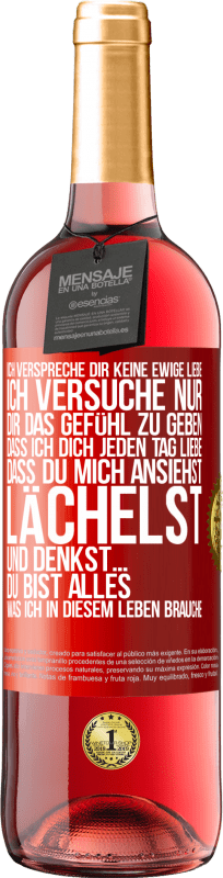 29,95 € | Roséwein ROSÉ Ausgabe Ich verspreche dir keine ewige Liebe, ich versuche nur, dir das Gefühl zu geben, dass ich dich jeden Tag liebe, dass du mich ans Rote Markierung. Anpassbares Etikett Junger Wein Ernte 2025 Tempranillo