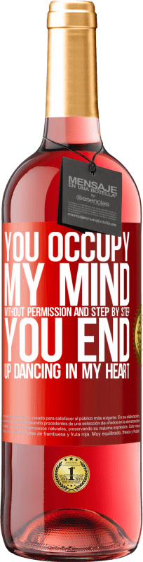 29,95 € | Rosé Wine ROSÉ Edition You occupy my mind without permission and step by step, you end up dancing in my heart Red Label. Customizable label Young wine Harvest 2024 Tempranillo