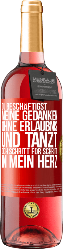 29,95 € Kostenloser Versand | Roséwein ROSÉ Ausgabe Du beschäftigst meine Gedanken ohne Erlaubnis und tanzt dich Schritt für Schritt in mein Herz Rote Markierung. Anpassbares Etikett Junger Wein Ernte 2025 Tempranillo