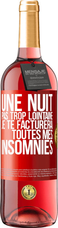 29,95 € | Vin rosé Édition ROSÉ Une nuit pas trop lointaine, je te facturerai toutes mes insomnies Étiquette Rouge. Étiquette personnalisable Vin jeune Récolte 2024 Tempranillo