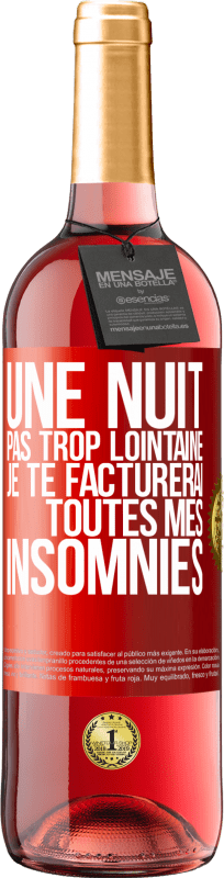 29,95 € Envoi gratuit | Vin rosé Édition ROSÉ Une nuit pas trop lointaine, je te facturerai toutes mes insomnies Étiquette Rouge. Étiquette personnalisable Vin jeune Récolte 2025 Tempranillo