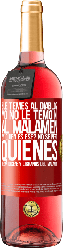 29,95 € | Vin rosé Édition ROSÉ Tu as peur du diable? Je n'ai pas pas peur ni du malamen. C'est qui déjà? Je ne sais pas, mais ceux qui prient disent: mais Étiquette Rouge. Étiquette personnalisable Vin jeune Récolte 2025 Tempranillo