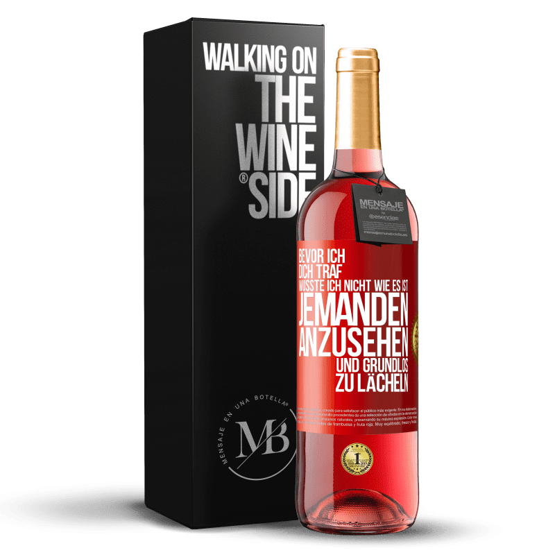 29,95 € Kostenloser Versand | Roséwein ROSÉ Ausgabe Bevor ich dich traf, wusste ich nicht wie es ist, jemanden anzusehen und grundlos zu lächeln Rote Markierung. Anpassbares Etikett Junger Wein Ernte 2024 Tempranillo