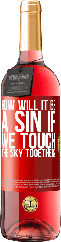 29,95 € | Rosé Wine ROSÉ Edition How will it be a sin if we touch the sky together? Red Label. Customizable label Young wine Harvest 2023 Tempranillo