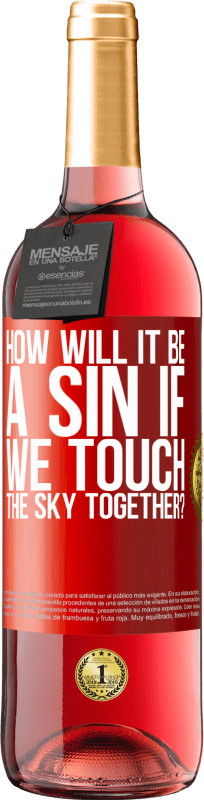 29,95 € Free Shipping | Rosé Wine ROSÉ Edition How will it be a sin if we touch the sky together? Red Label. Customizable label Young wine Harvest 2025 Tempranillo