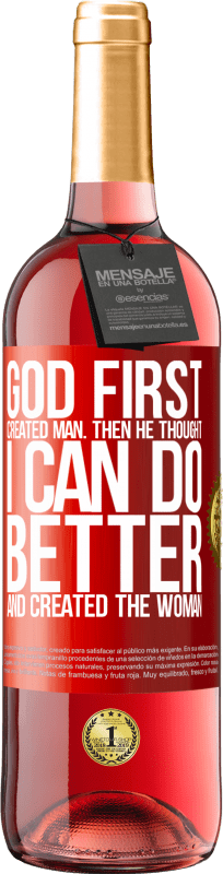 29,95 € | Rosé Wine ROSÉ Edition God first created man. Then he thought I can do better, and created the woman Red Label. Customizable label Young wine Harvest 2023 Tempranillo