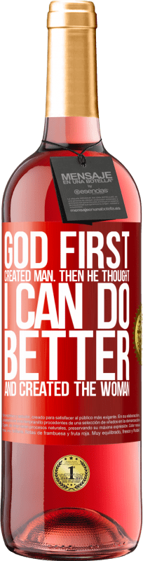 29,95 € Free Shipping | Rosé Wine ROSÉ Edition God first created man. Then he thought I can do better, and created the woman Red Label. Customizable label Young wine Harvest 2025 Tempranillo
