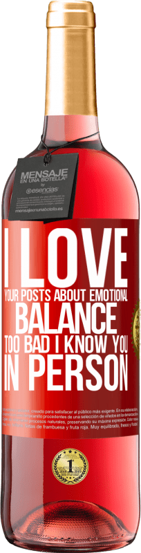 «I love your posts about emotional balance. Too bad I know you in person» ROSÉ Edition