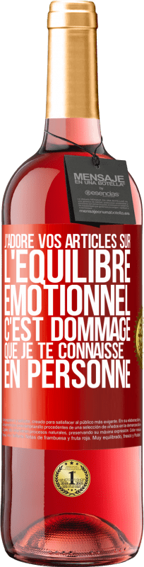 29,95 € | Vin rosé Édition ROSÉ J'adore vos articles sur l'équilibre émotionnel. C'est dommage que je te connaisse en personne Étiquette Rouge. Étiquette personnalisable Vin jeune Récolte 2025 Tempranillo