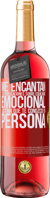 29,95 € | Vino Rosado Edición ROSÉ Me encantan tus publicaciones sobre equilibrio emocional. Lástima que te conozco en persona Etiqueta Roja. Etiqueta personalizable Vino joven Cosecha 2024 Tempranillo