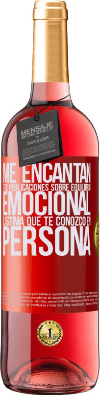 29,95 € | Vino Rosado Edición ROSÉ Me encantan tus publicaciones sobre equilibrio emocional. Lástima que te conozco en persona Etiqueta Roja. Etiqueta personalizable Vino joven Cosecha 2025 Tempranillo