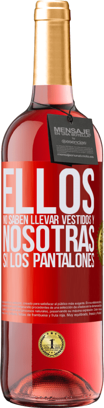 29,95 € | Vino Rosado Edición ROSÉ Ellos no saben llevar vestidos y nosotras sí los pantalones Etiqueta Roja. Etiqueta personalizable Vino joven Cosecha 2025 Tempranillo