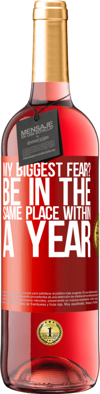 29,95 € | Rosé Wine ROSÉ Edition my biggest fear? Be in the same place within a year Red Label. Customizable label Young wine Harvest 2023 Tempranillo