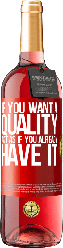«If you want a quality, act as if you already had it» ROSÉ Edition