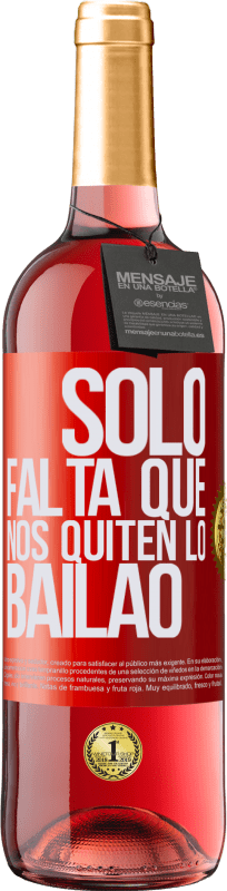 29,95 € | Roséwein ROSÉ Ausgabe Sólo falta que nos quiten lo bailao Rote Markierung. Anpassbares Etikett Junger Wein Ernte 2024 Tempranillo