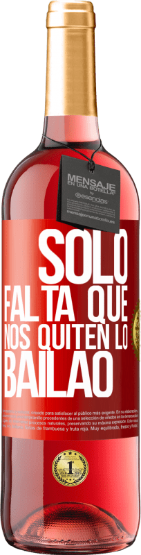 29,95 € | Vinho rosé Edição ROSÉ Sólo falta que nos quiten lo bailao Etiqueta Vermelha. Etiqueta personalizável Vinho jovem Colheita 2024 Tempranillo