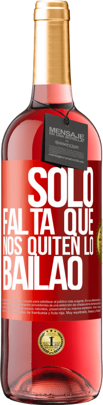 29,95 € Envio grátis | Vinho rosé Edição ROSÉ Sólo falta que nos quiten lo bailao Etiqueta Vermelha. Etiqueta personalizável Vinho jovem Colheita 2025 Tempranillo