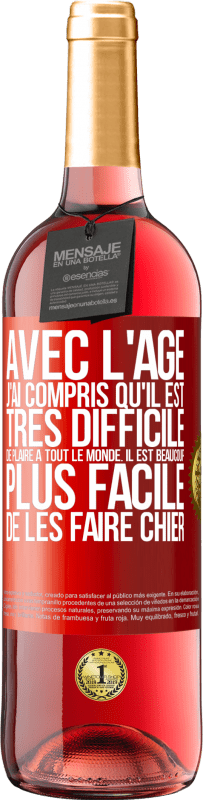 «Avec l'âge j'ai compris qu'il est très difficile de plaire à tout le monde. Il est beaucoup plus facile de les faire chier» Édition ROSÉ