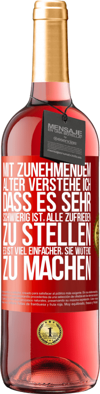 29,95 € Kostenloser Versand | Roséwein ROSÉ Ausgabe Mit zunehmendem Alter verstehe ich, dass es sehr schwierig ist, alle zufrieden zu stellen. Es ist viel einfacher, sie wütend zu Rote Markierung. Anpassbares Etikett Junger Wein Ernte 2025 Tempranillo