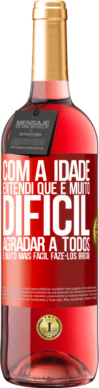 «Com a idade, entendi que é muito difícil agradar a todos. É muito mais fácil fazê-los irritar» Edição ROSÉ