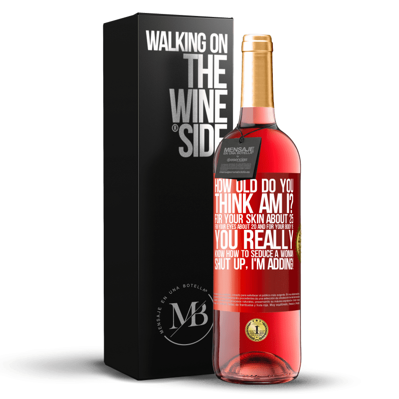 29,95 € Free Shipping | Rosé Wine ROSÉ Edition how old are you? For your skin about 25, for your eyes about 20 and for your body 18. You really know how to seduce a woman Red Label. Customizable label Young wine Harvest 2023 Tempranillo